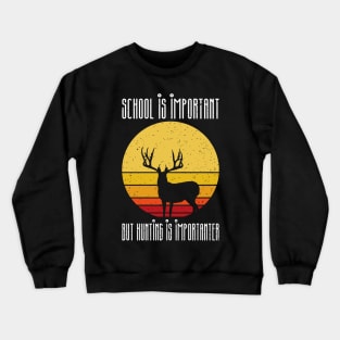 school is important but hunting is importer Crewneck Sweatshirt